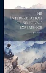 The Interpretation of Religious Experience: 1