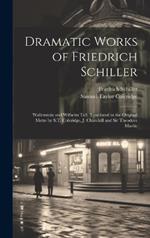 Dramatic Works of Friedrich Schiller: Wallenstein and Wilhelm Tell. Translated in the Original Metre by S.T. Coleridge, J. Churchill and Sir Theodore Martin