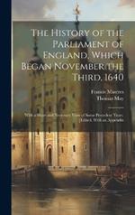 The History of the Parliament of England, Which Began November the Third, 1640: With a Short and Necessary View of Some Precedent Years. [Edited, With an Appendix