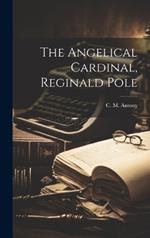 The Angelical Cardinal, Reginald Pole