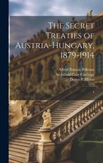 The Secret Treaties of Austria-Hungary, 1879-1914: 1