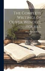 The Complete Writings of Oliver Wendell Holmes;: 10