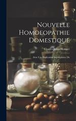 Nouvelle Homoeopathie Domestique: Avec Une Explication Introductoire Du