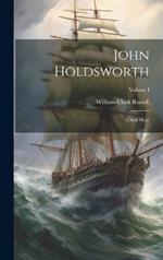 John Holdsworth: Chief Mate; Volume I