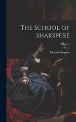 The School of Shakspere; Volume I