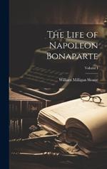 The Life of Napoleon Bonaparte; Volume I