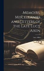 Memoirs, Miscellanies and Letters of the Late Lucy Aikin