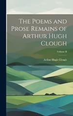 The Poems and Prose Remains of Arthur Hugh Clough; Volume II