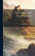 History of Scotland; Volume IV