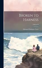 Broken to Harness; Volume II