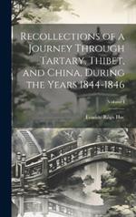 Recollections of a Journey Through Tartary, Thibet, and China, During the Years 1844-1846; Volume I