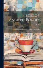 Pieces of Ancient Poetry: From Unpublished Manuscripts and Scarce Books