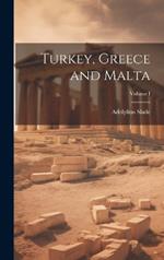 Turkey, Greece and Malta; Volume I