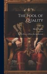 The Fool of Quality; or, The History of Henry Earl of Moreland; Volume V