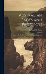 Australian Facts and Prospects: To Which is Prefixed the Author's Australian Biography