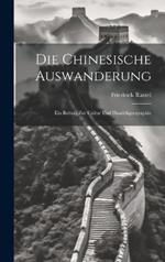 Die Chinesische Auswanderung: Ein Beitrag zur Cultur und Handelsgeographie