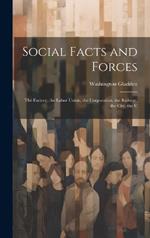 Social Facts and Forces: The Factory, the Labor Union, the Corporation, the Railway, the City, the C