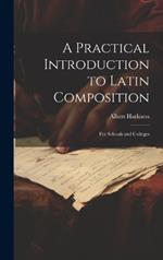 A Practical Introduction to Latin Composition: For Schools and Colleges