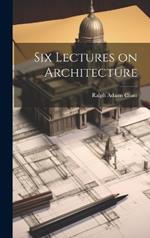 Six Lectures on Architecture