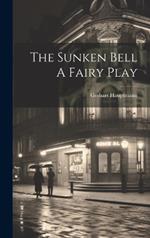 The Sunken Bell A Fairy Play