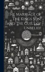 The Marriage of The Kings Son, and The Guilt of Unbelief