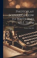 Photoplay Scenarios how to Write and Sell Them