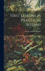 First Lessons in Practical Botany