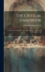 The Critical Handbook: A Guide to the Study of the Authenticity, Canon, and Text of the Greek New Te