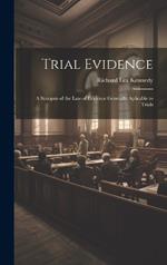 Trial Evidence; a Synopsis of the law of Evidence Generally Aplicable to Trials