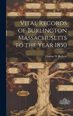 Vital Records of Burlington Massachusetts to the Year 1850