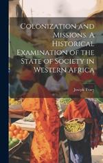 Colonization and Missions. A Historical Examination of the State of Society in Western Africa