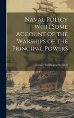 Naval Policy With Some Account of the Warships of the Principal Powers