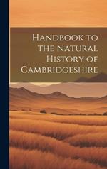 Handbook to the Natural History of Cambridgeshire