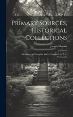 Primary Sources, Historical Collections: Adventures in Mongolia, With a Foreword by T. S. Wentworth