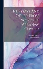 The Essays And Other Prose Works Of Abraham Cowley