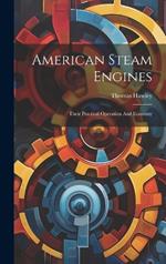 American Steam Engines: Their Practical Operation And Economy