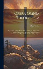 Opera Omnia Theologica: In Quatuor Tomos Divisa: Ante Quidem Per Partes, Nunc Autem Coniunctim & Accuratius Edita. Continens Annotationes In Epistolas Apolstolicas Et Apocalipsin; Volume 3