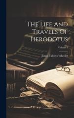 The Life And Travels Of Herodotus; Volume 1