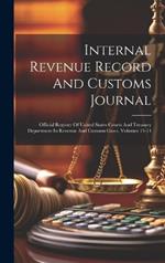 Internal Revenue Record And Customs Journal: Official Register Of United States Courts And Treasury Department In Revenue And Customs Cases, Volumes 13-14