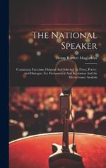 The National Speaker: Containing Exercises, Original And Selected, In Prose, Poetry, And Dialogue, For Declamation And Recitation And An Elocutionary Analysis