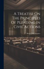 A Treatise On The Principles Of Pleading In Civil Actions