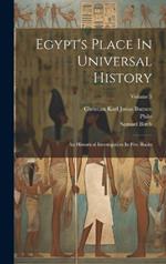 Egypt's Place In Universal History: An Historical Investigation In Five Books; Volume 3