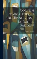 Cornish Comicalities, In Prose And Verse, By Daniel Daddow