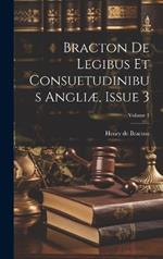 Bracton De Legibus Et Consuetudinibus Angliæ, Issue 3; Volume 1