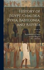 History of Egypt, Chaldea, Syria, Babylonia, and Assyria; Volume 10