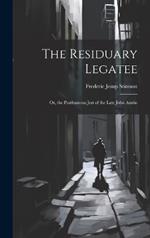 The Residuary Legatee: Or, the Posthumous Jest of the Late John Austin