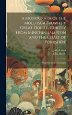 A Monograph of the Mollusca From the Great Oolite, Chiefly From Minchinhampton and the Coast of Yorkshire: Supplementary Monograph