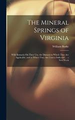 The Mineral Springs of Virginia: With Remarks On Their Use, the Diseases to Which They Are Applicable, and in Which They Are Contra-Indicated ... a New Work