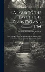 A Tour to the East, in the Years 1763 and 1764: With Remarks On the City of Constantinople and the Turks; Also Select Pieces of Oriental Wit, Poetry and Wisdom