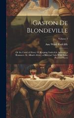 Gaston De Blondeville: Or the Court of Henry Iii. Keeping Festival in Ardenne, a Romance. St. Alban's Abbey, a Metrical Tale: With Some Poetical Pieces; Volume 3